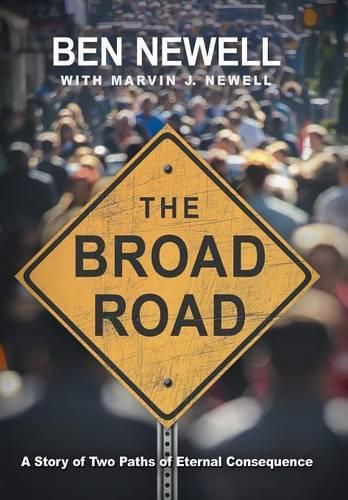 The Broad Road: A Story of Two Paths of Eternal Consequence