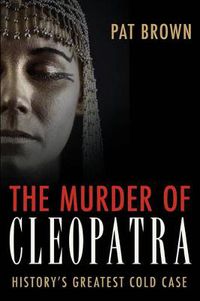 Cover image for The Murder of Cleopatra: History's Greatest Cold Case