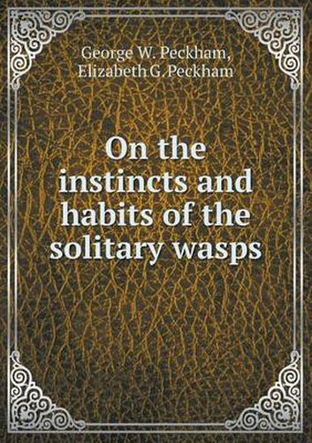 Cover image for On the instincts and habits of the solitary wasps