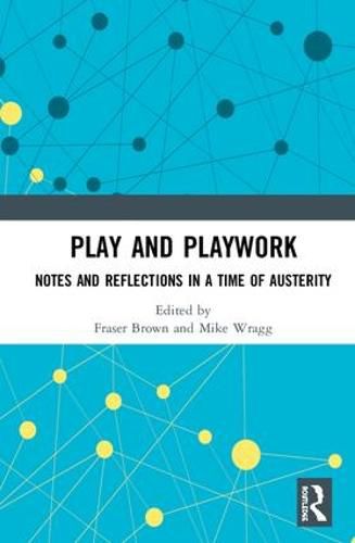 Cover image for Play and Playwork: Notes and Reflections in a Time of Austerity