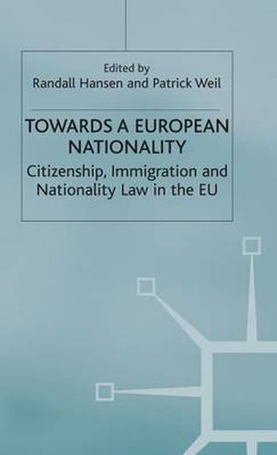 Towards a European Nationality: Citizenship, Immigration and Nationality Law in the EU