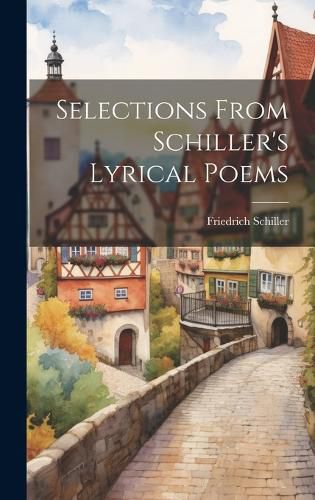 Cover image for Selections From Schiller's Lyrical Poems