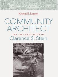 Cover image for Community Architect: The Life and Vision of Clarence S. Stein