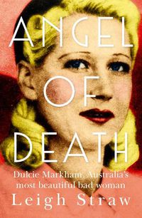 Cover image for Angel of Death: Dulcie Markham, Australia's Most Beautiful Bad Woman
