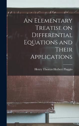 Cover image for An Elementary Treatise on Differential Equations and Their Applications