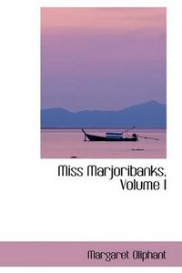 Cover image for Miss Marjoribanks, Volume I