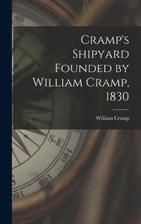 Cover image for Cramp's Shipyard Founded by William Cramp, 1830