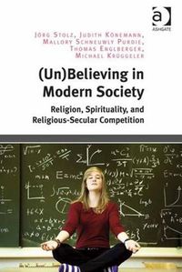 Cover image for (Un)Believing in Modern Society: Religion, Spirituality, and Religious-Secular Competition