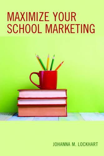 Cover image for Maximize Your School Marketing