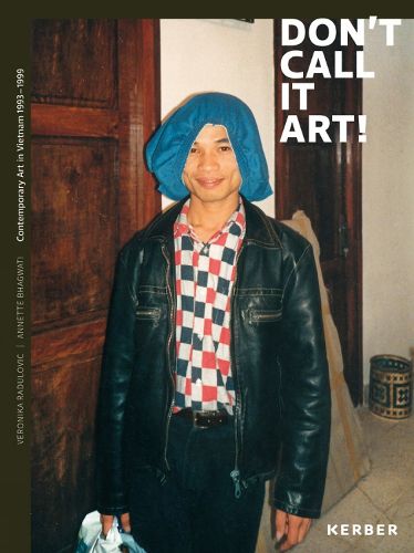 Cover image for Don't Call it Art!: Contemporary Art in Vietnam 1993 - 1999