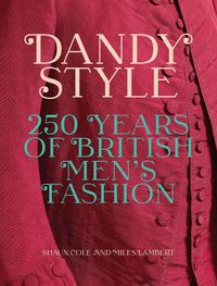 Cover image for Dandy Style: 250 Years of British Men's Fashion