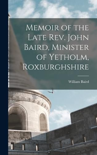 Memoir of the Late Rev. John Baird, Minister of Yetholm, Roxburghshire