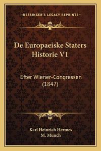 Cover image for de Europaeiske Staters Historie V1: Efter Wiener-Congressen (1847)