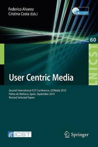 Cover image for User Centric Media: Second International Conference, UCMedia 2010, Palma, Mallorca, Spain, September 1-3, 2010, Revised Selected Papers