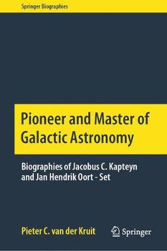 Cover image for Pioneer and Master of Galactic Astronomy: Biographies of Jacobus C. Kapteyn and Jan Hendrik Oort - Set