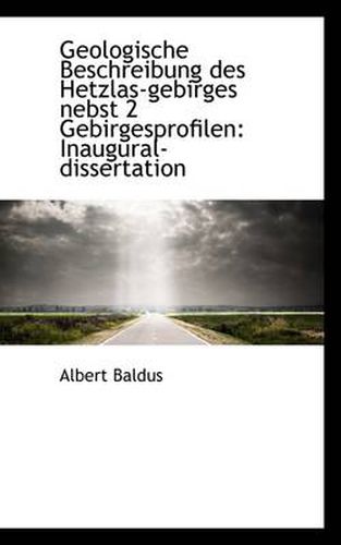 Cover image for Geologische Beschreibung Des Hetzlas-Gebirges Nebst 2 Gebirgesprofilen