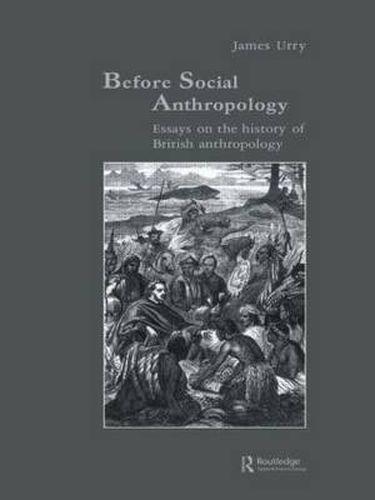 Cover image for Before Social Anthropology: Essays on the History of British Anthropology