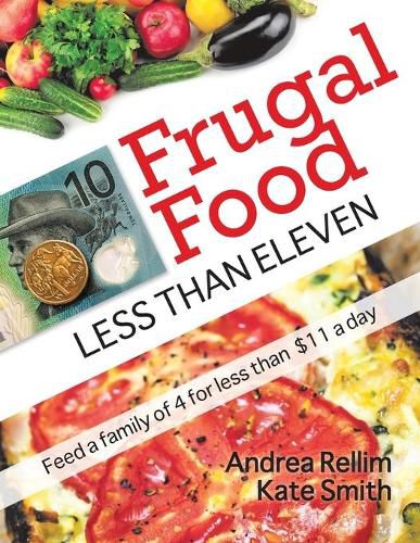 Frugal Food: Less Than Eleven - Feed a Family of Four for Less Than $11 a Day