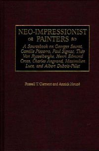 Cover image for Neo-Impressionist Painters: A Sourcebook on Georges Seurat, Camille Pissarro, Paul Signac, Theo Van Rysselberghe, Henri Edmond Cross, Charles Angrand, Maximilien Luce, and Albert Dubois-Pillet