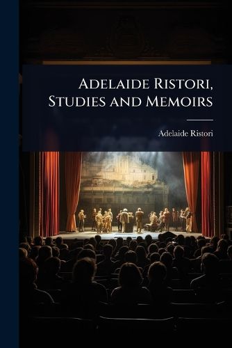 Cover image for Adelaide Ristori, Studies and Memoirs