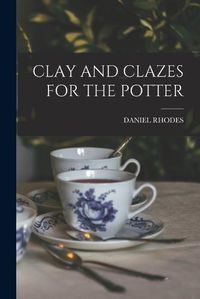 Cover image for Clay and Clazes for the Potter