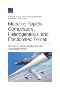 Cover image for Modeling Rapidly Composable, Heterogeneous, and Fractionated Forces: Findings on Mosaic Warfare from an Agent-Based Model