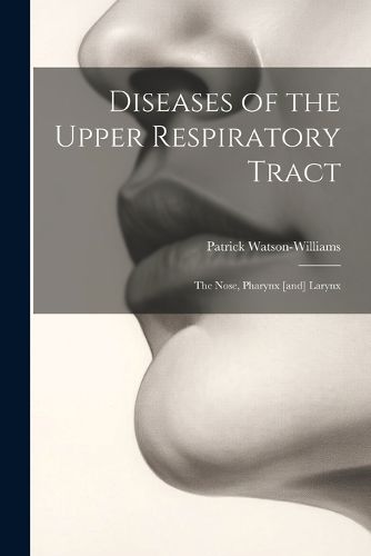 Diseases of the Upper Respiratory Tract; the Nose, Pharynx [and] Larynx