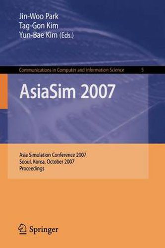 Cover image for AsiaSim 2007: Asia Simulation Conference 2007, Seoul, Korea, October 10-12, 2007, Proceedings