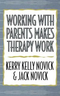 Cover image for Working with Parents Makes Therapy Work