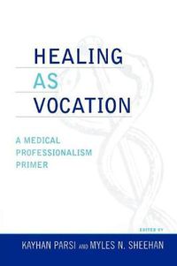 Cover image for Healing as Vocation: A Medical Professionalism Primer