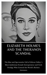 Cover image for Elizabeth Holmes and the Theranos Scandal