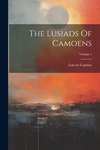 Cover image for The Lusiads Of Camoens; Volume 1