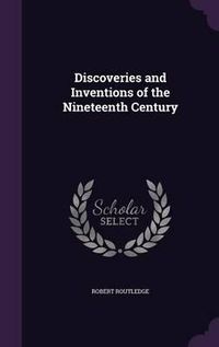 Cover image for Discoveries and Inventions of the Nineteenth Century