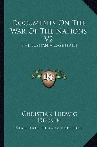 Documents on the War of the Nations V2: The Lusitania Case (1915)