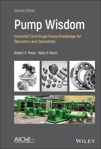 Cover image for Pump Wisdom - Essential Centrifugal Pump Knowledge  for Operators and Specialists, Second Edition