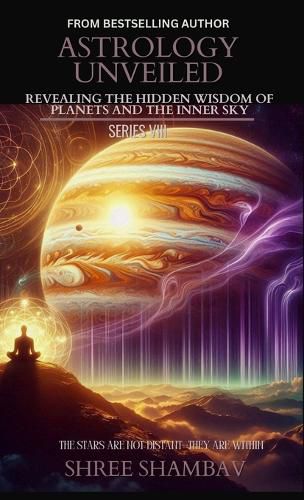 Cover image for ASTROLOGY UNVEILED: Revealing the Hidden Wisdom of Planets and the Inner Sky Series VIII