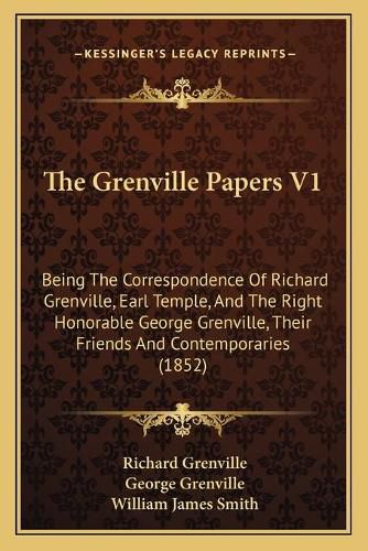 The Grenville Papers V1: Being the Correspondence of Richard Grenville, Earl Temple, and the Right Honorable George Grenville, Their Friends and Contemporaries (1852)