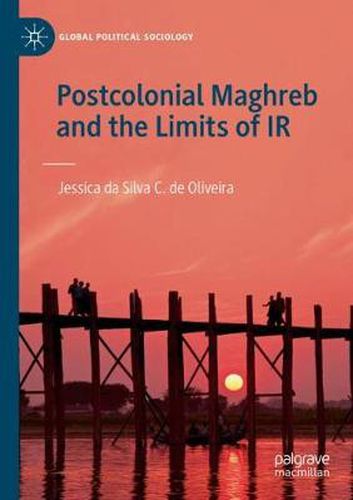 Cover image for Postcolonial Maghreb and the Limits of IR