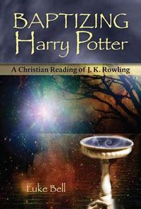 Cover image for Baptizing Harry Potter: A Christian Reading of J. K. Rowling
