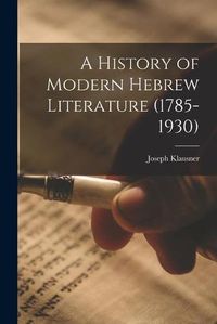 Cover image for A History of Modern Hebrew Literature (1785-1930)