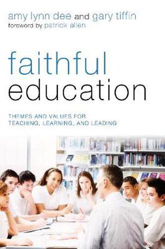 Faithful Education: Themes and Values for Teaching, Learning, and Leading