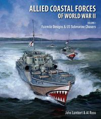 Cover image for Allied Coastal Forces of World War II: Volume I: Fairmile Designs & US Submarine Chasers