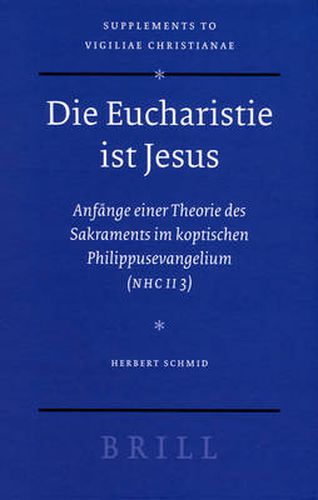 Cover image for Die Eucharistie ist Jesus: Anfange einer Theorie des Sakraments im koptischen Philippusevangelium (NHC II 3)