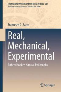 Cover image for Real, Mechanical, Experimental: Robert Hooke's Natural Philosophy