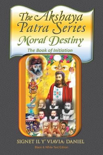 Cover image for The Akshaya Patra: Moral Destiny the Book of Initiation, as Above so Below of Light and Sound, Life, Time and Thermal Unity