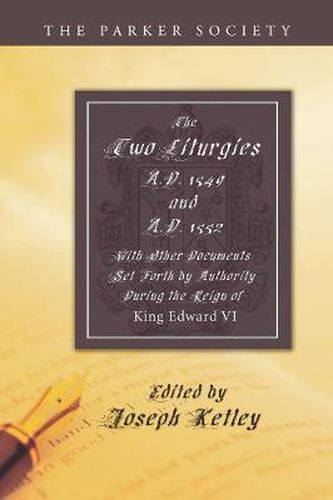 Cover image for Two Liturgies, A.D. 1549 and A.D. 1552: With Other Documents Set Forth by Authority in the Reign of King Edward VI