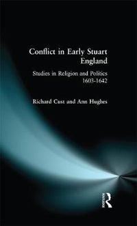 Cover image for Conflict in Early Stuart England: Studies in Religion and Politics 1603-1642