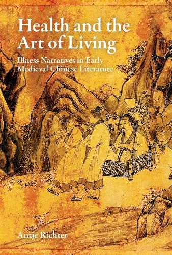 Cover image for Health and the Art of Living: Illness Narratives in Early Medieval Chinese Literature