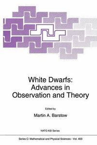 Cover image for White Dwarfs: Advances in Observation and Theory - Proceedings of the NATO Advanced Research Workshop,  Eighteenth European Workshop on White Dwarfs , Leicester, UK, July 20-24, 1992