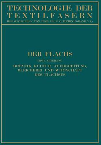 Cover image for Der Flachs: Erste Abteilung Botanik, Kultur, Aufbereitung Bleicherei Und Wirtschaft Des Flachses